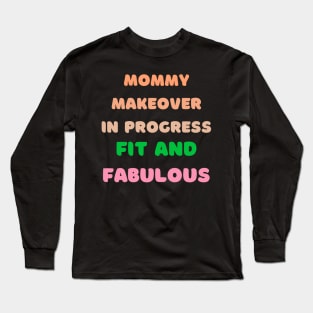 Mommy Makeover in Progress: Fit and Fabulous Fitness Long Sleeve T-Shirt